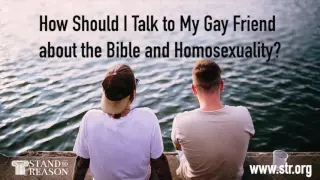 How Should I Talk to My Gay Friend about the Bible and Homosexuality?