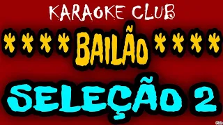 BAILÃO SELEÇÃO 2 - SISTEMA ANTIGO+AS MOCINHAS DO INTERIOR+BAILE DA MARIQUINHA ( KARAOKÊ )