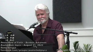 Music Service - August 21, 2022 - Pastor Bob Joyce - Household of Faith (Benton, AR) - BobJoyce.org