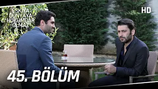 Eşkıya Dünyaya Hükümdar Olmaz 45. Bölüm | HD İZLE