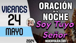 Oracion de la Noche de Hoy Viernes 24 de Mayo - Tiempo De Orar