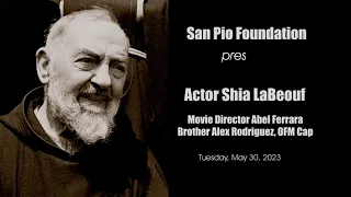 Actor Shia LaBeouf and Director Abel Ferrara discuss about faith and the upcoming Padre Pio movie