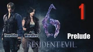 Resident Evil 6 Coop [01] w/YourGibs, Wardfire - PRELUDE - NOT GETTING OFF EASY - OPENING - Part 1