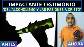 IMPACTANTE TESTIMONIO: "DEL ALCOHOLISMO Y LAS PASIONES A CRISTO"