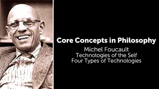Michel Foucault, Technologies of The Self | Four Types of Technologies | Philosophy Core Concepts