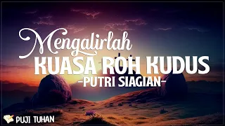 Mengalirlah Kuasa Roh Kudus - Putri Siagian (Lirik) Lagu Rohani Kristen Terbaru 2024