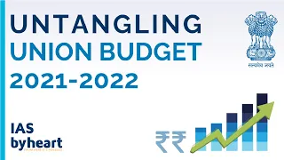 Untangling Union Budget 2021-22 | Key Highlights | Detailed Analysis | UPSC |