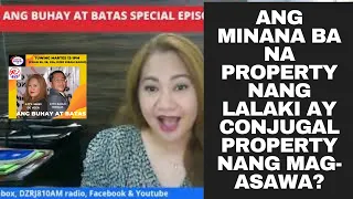 ANG MINANA BA NA PROPERTY NANG LALAKI AY CONJUGAL PROPERTY NANG MAG-ASAWA?