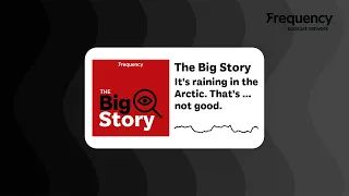 It's raining in the Arctic. That's ... not good. | The Big Story