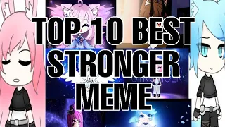 Top 10 best stronger meme || gacha life (my opinion )
