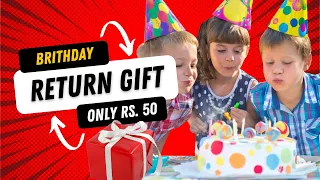 Top 10 Best Birthday Return Gift Ideas for Rs. 50 in India
