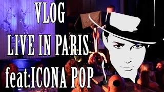 Vlog: Live in Paris🇫🇷 feat: Icona Pop -Julien Magic