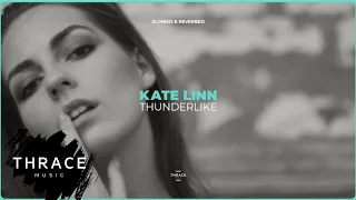 Kate Linn - Thunderlike (slowed & reverbed) (Official Audio)