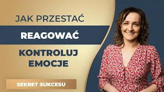 Jak przestać reagować { jak kontrolować emocje }