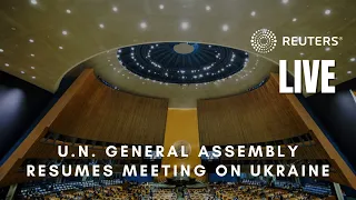 LIVE: U.N. General Assembly resumes meeting on Ukraine