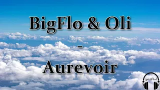 BigFlo & Oli - Aurevoir (PAROLES)