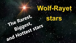 Wolf–Rayet stars. The Rarest, Biggest and Hottest Stars in the Universe