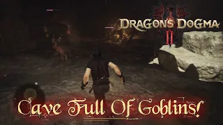 Dragon Dogma 2 - Cave Full Of Goblins!