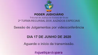 2ª TURMA RECURSAL / TJGO - 17 DE JUNHO DE 2020 - SESSÃO DE JULGAMENTOS POR VIDEOCONFERÊNCIA