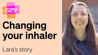 Changing your inhaler - Lara's Story | Asthma + Lung UK