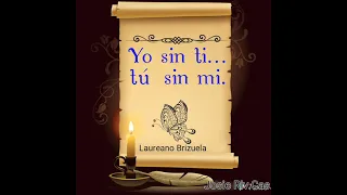 letra Laureano Brizuela... yo sin ti, tú sin mi.