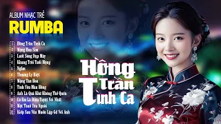 Hồng Trần Tình Ca , Mộng Hoa Sim - Album Rumba 8x9x Hot Tiktok - LK Nhạc Trẻ Rumba Đặc Biệt