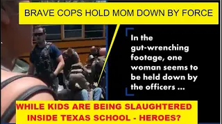 HERO COPS WAITED FOR AN HOUR TO ENTER SCHOOL - Screams Of Parents To Help - Cops Throw Mom To Ground