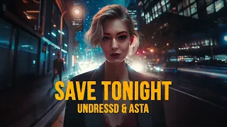 UNDRESSD & Asta - Save Tonight (Official Lyric Video)