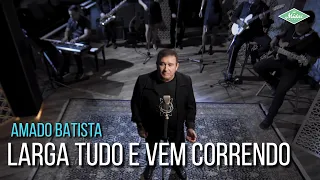 Amado Batista - Larga Tudo e Vem Correndo (Amado Batista 44 Anos)