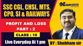 PROFIT AND LOSS (PART 2) | MATHS CLASS 11 | SSC CGL, CPO, SI, CHSL, MTS, Railways | BY SHUBHAM SIR |