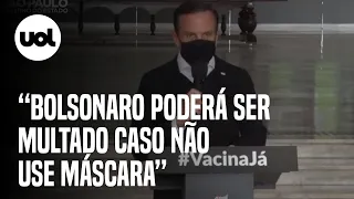 Doria diz que o Bolsonaro será multado caso não use máscara