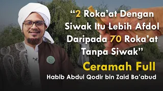 Siwak Adalah Sunnah Yang Hampir Diwajibkan Oleh Rasulullah | Habib Abdul Qodir Ba'abud