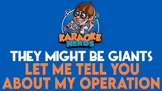 They Might Be Giants - Let Me Tell You About My Operation (Karaoke)