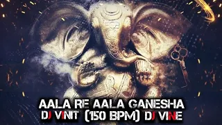 AALA RE AALA GANESHA || DJ VINIT (150 BPM REMIX) || DJ VINE 🔥