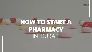 How to Start a Pharmacy in Dubai?