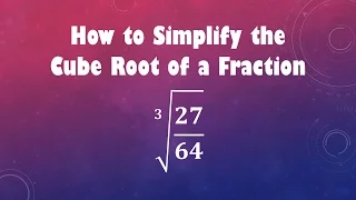 How to Simplify the Cube Root of a Fraction: cube root (27/64)
