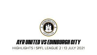 Ayr United vs Edinburgh City | Highlights | 13 July 2021