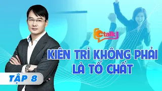 CTalk Tập 8 I Kiên trì không phải là tố chất - nhận định của chuyên gia Nguyễn Dương