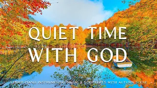 Quiet Time The God: Instrumental Worship & Prayer Music With Scriptures & Autumn🍁CHRISTIAN piano