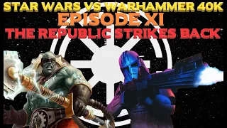 Star Wars vs Warhammer 40K Episode 11: The Republic Strikes Back