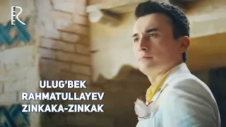 Ulug'bek Rahmatullayev - Zinkaka-zinkak | Улугбек Рахматуллаев - Зинкака-зинкак