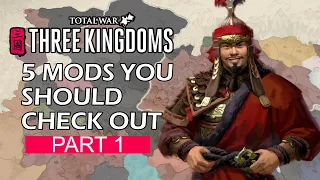 5 MODS That You Should Check Out For Total War: Three Kingdoms (PART1)