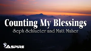 Counting My Blessings - Seph Schlueter and Matt Maher [Lyric Video]