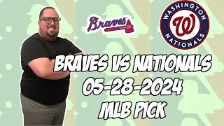 Atlanta Braves vs Washington Nationals 5/28/24 MLB Pick & Prediction | MLB Betting Tips