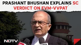 Prashant Bhushan On EVM | Prashant Bhushan Explains SC Verdict On EVM-VVPAT Cross-Verification