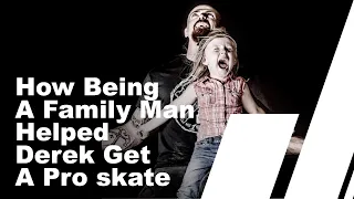 How Being A Family Man Lean To Derek Getting A Pro Skate