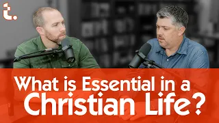 What is Essential in a Christian Life? | Theocast Clips