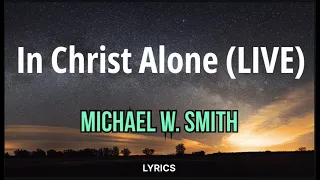 In Christ Alone (Live) - Michael W. Smith | VIDEO LYRICS