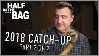 Half in the Bag Episode 152: 2018 Catch-Up (part 2 of 2)