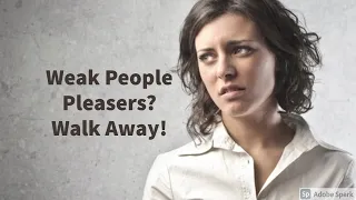 Weak People Pleasers? Walk Away!